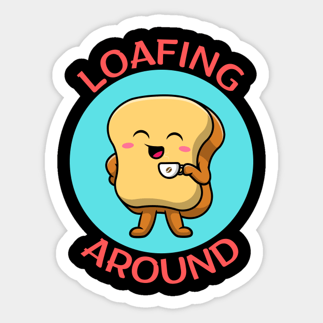 Loafing Around | Bread Pun Sticker by Allthingspunny